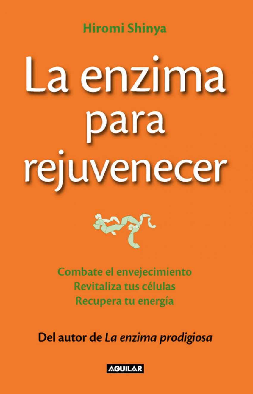La enzima para rejuvenecer : combate el envejecimiento, revitaliza tus células, recupera tu energía = The rejuvenation enzyme Health, Nutrition & Fitness