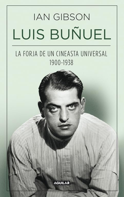 Luis Buñuel, la forja de un cineasta universal (1900-1938) Art & Literature