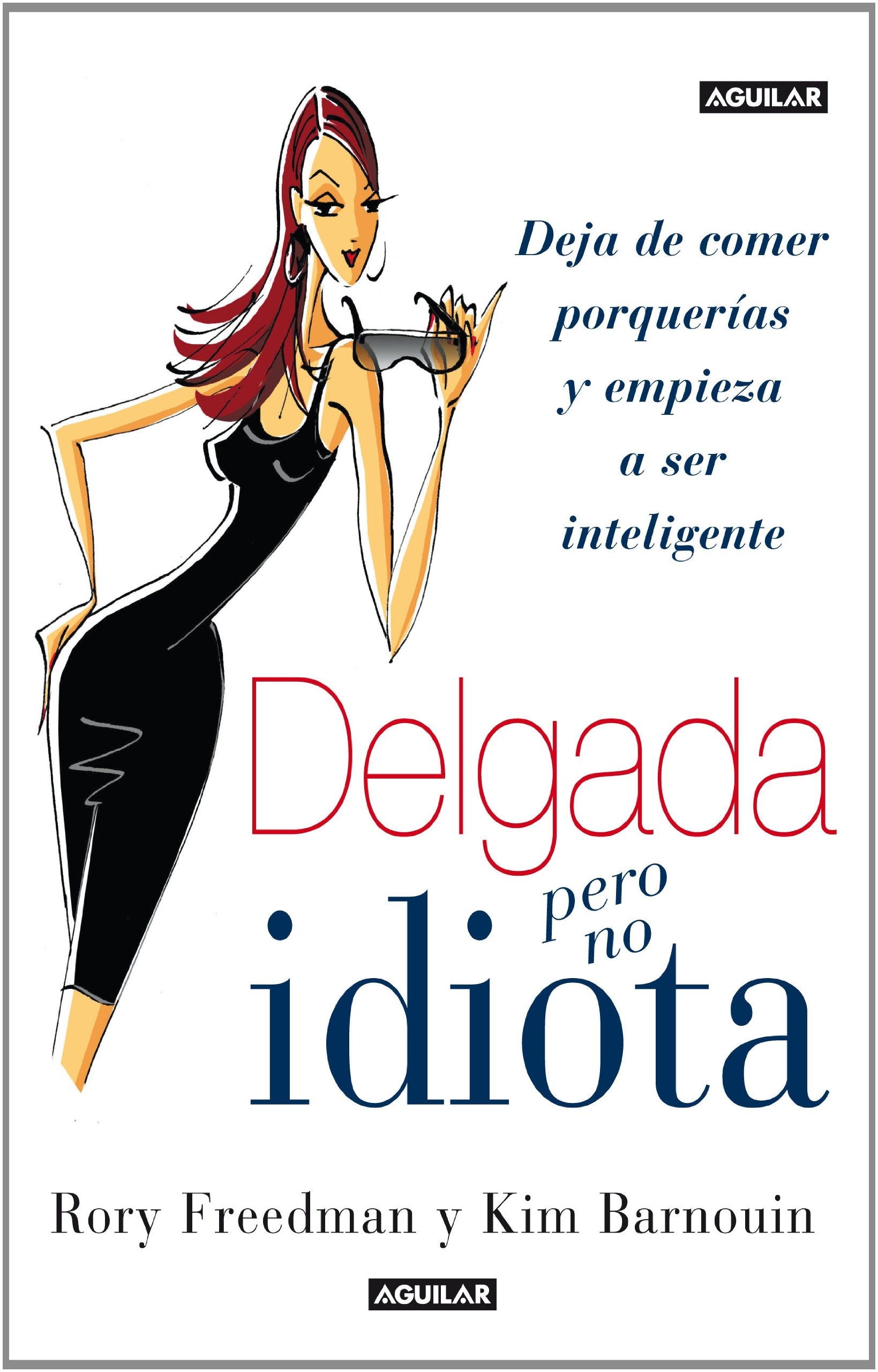 Delgada sí, pero no idiota: Deja de comer porquerías, empieza a ser inteligente y ¡sonríe! (Aguilar) Leisure, Home & Garden
