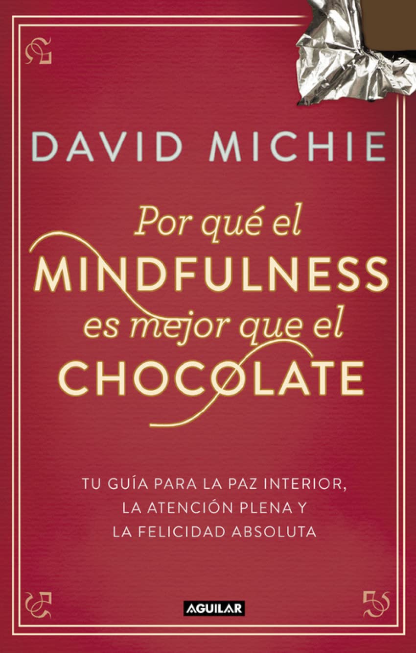 Por qué el mindfulness es mejor que el chocolate : guía para la paz interior, la atención plena y la felicidad absoluta (Inspiración y creatividad) Parents & Children