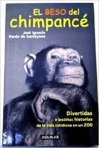 El beso del chimpancé : divertidas e insólitas historias de la vida cotidiana en un zoo Books