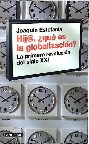 Hij Que Es La Globalizacion? La Primera Revolucion Del Siglo Xxi book
