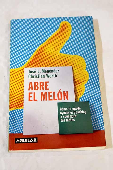 Abre el melon (como te puede ayudar el coaching a conseguir tus metas) book