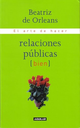 El Arte De Hacer Relaciones Publicas Bien/the Art of Good Public Relations book