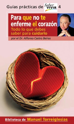 Para que no te enferme el corazón : todo lo que debes saber para cuidarlo Medicine
