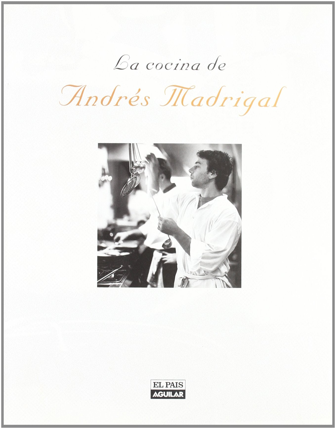 LA COCINA DE ANDRES MADRIGAL (GASTRONOMIA., Band 703011) Books