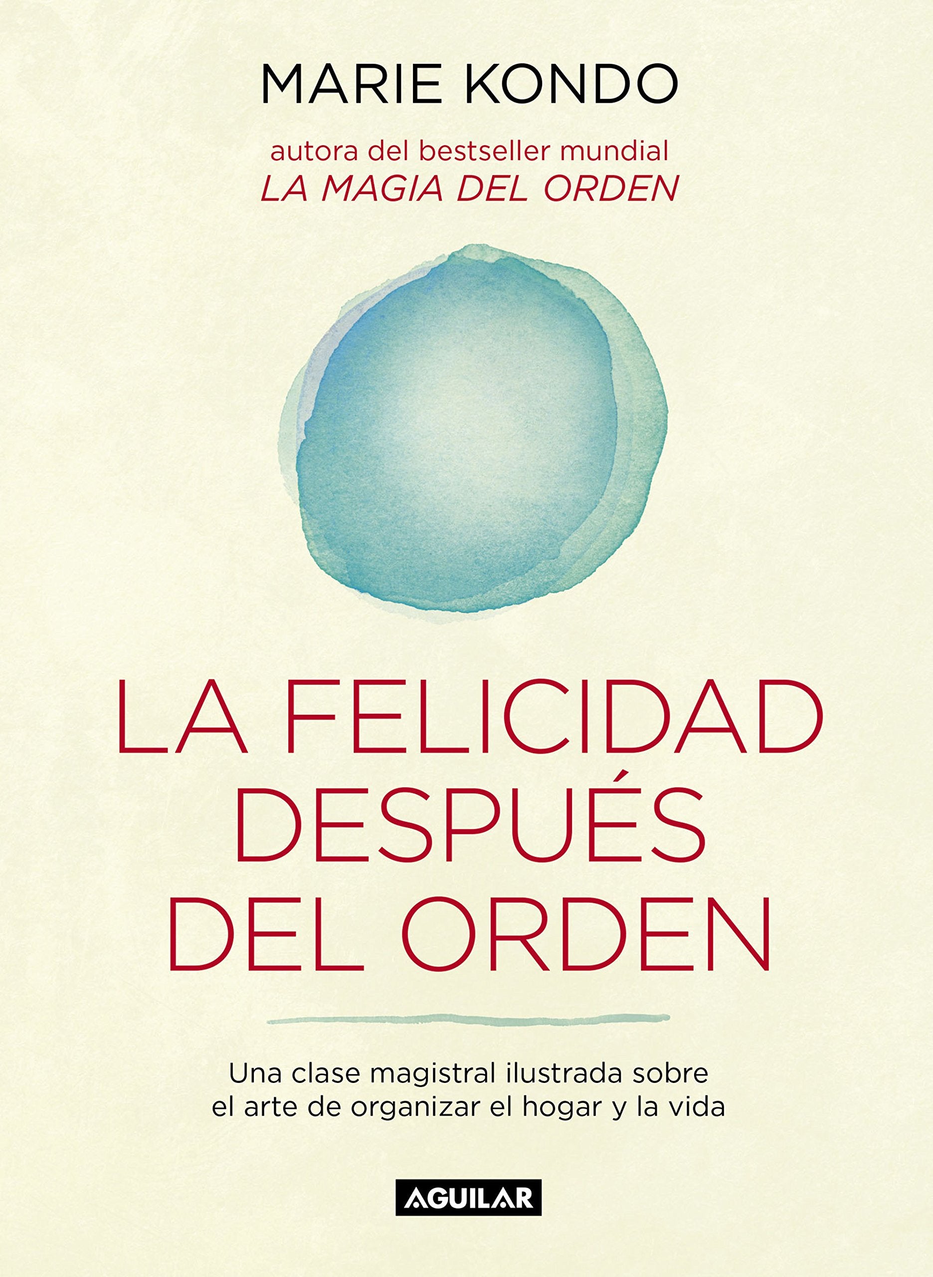 La felicidad después del orden (La magia del orden 2): Una clase magistral ilustrada sobre el arte de organizar el hogar y la vida Business, Finance & Career