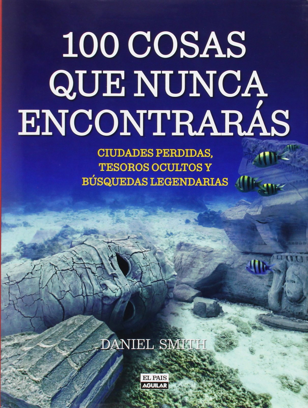 100 cosas que nunca encontrarás: Ciudades perdidas, tesoros ocultos y búsquedas legendarias book