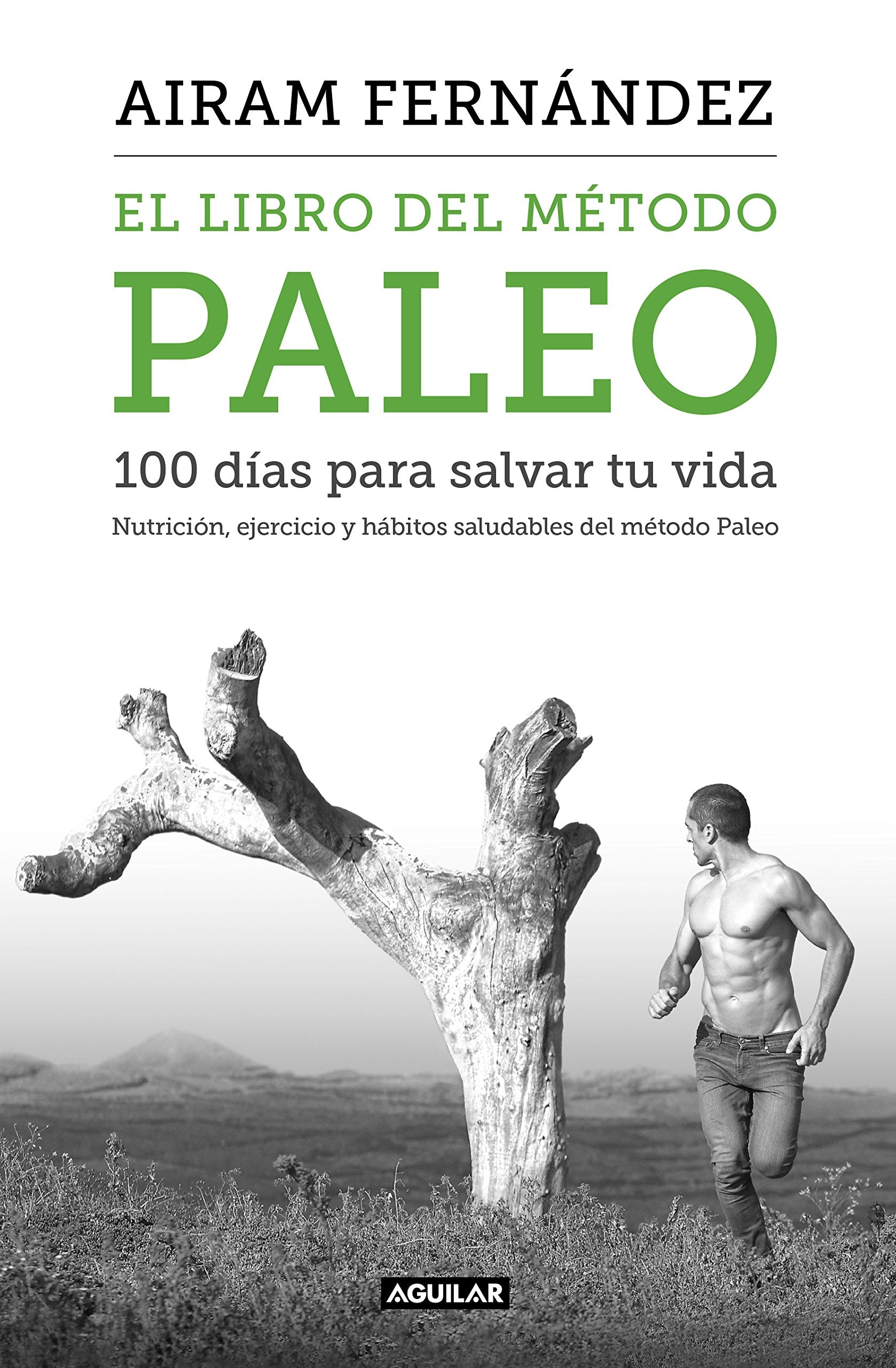 El libro del método Paleo : 100 días para salvar tu vida : nutrición, ejercicio y hábitos saludables del método Paleo Leisure, Home & Garden