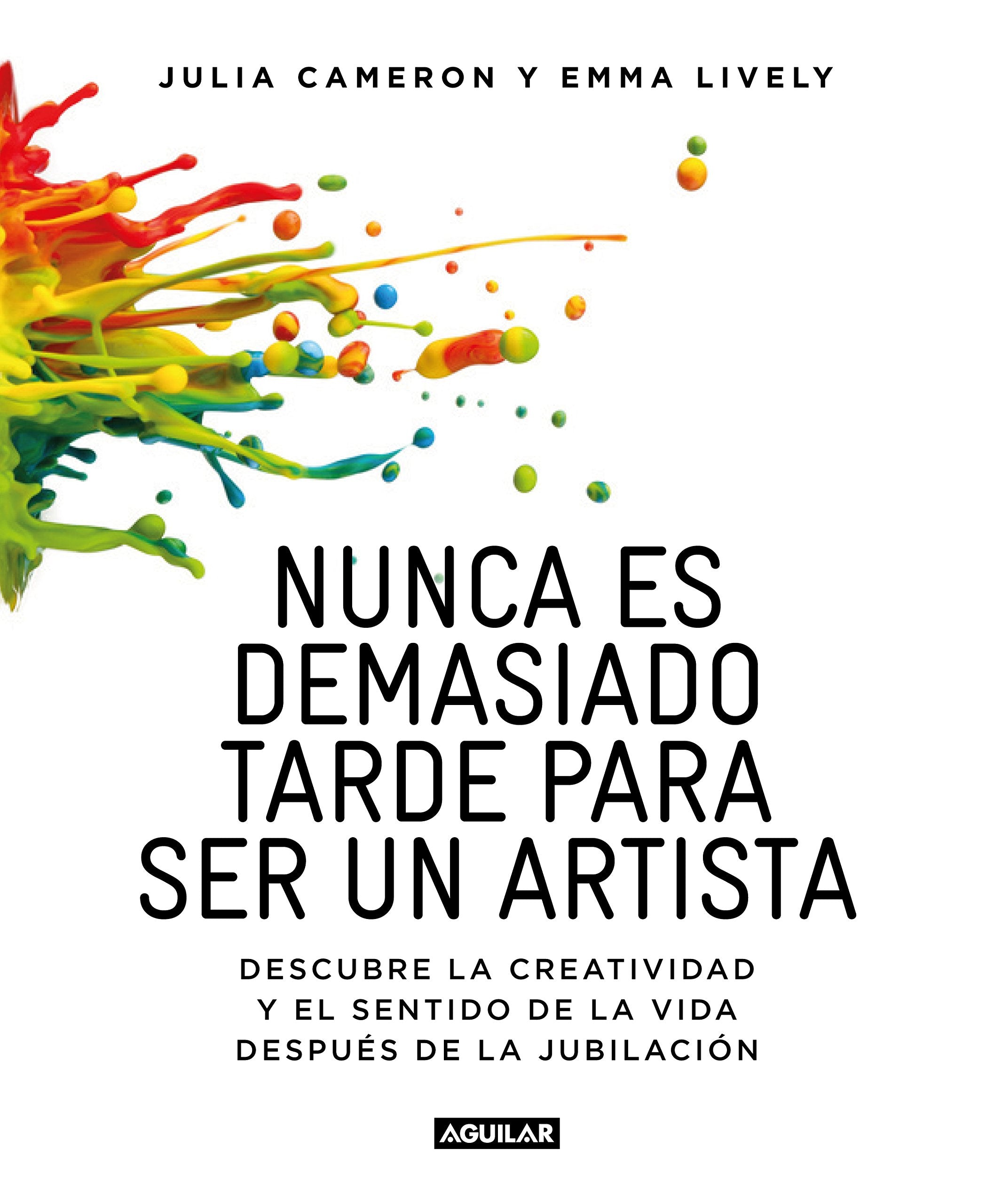 Nunca Es Demasiado Tarde Para Ser Un Artista / It's Never Too Late to Begin Agai N: Descubre La Creatividad Y El Sentido de la Vida Despues de la Jubi Parents & Children