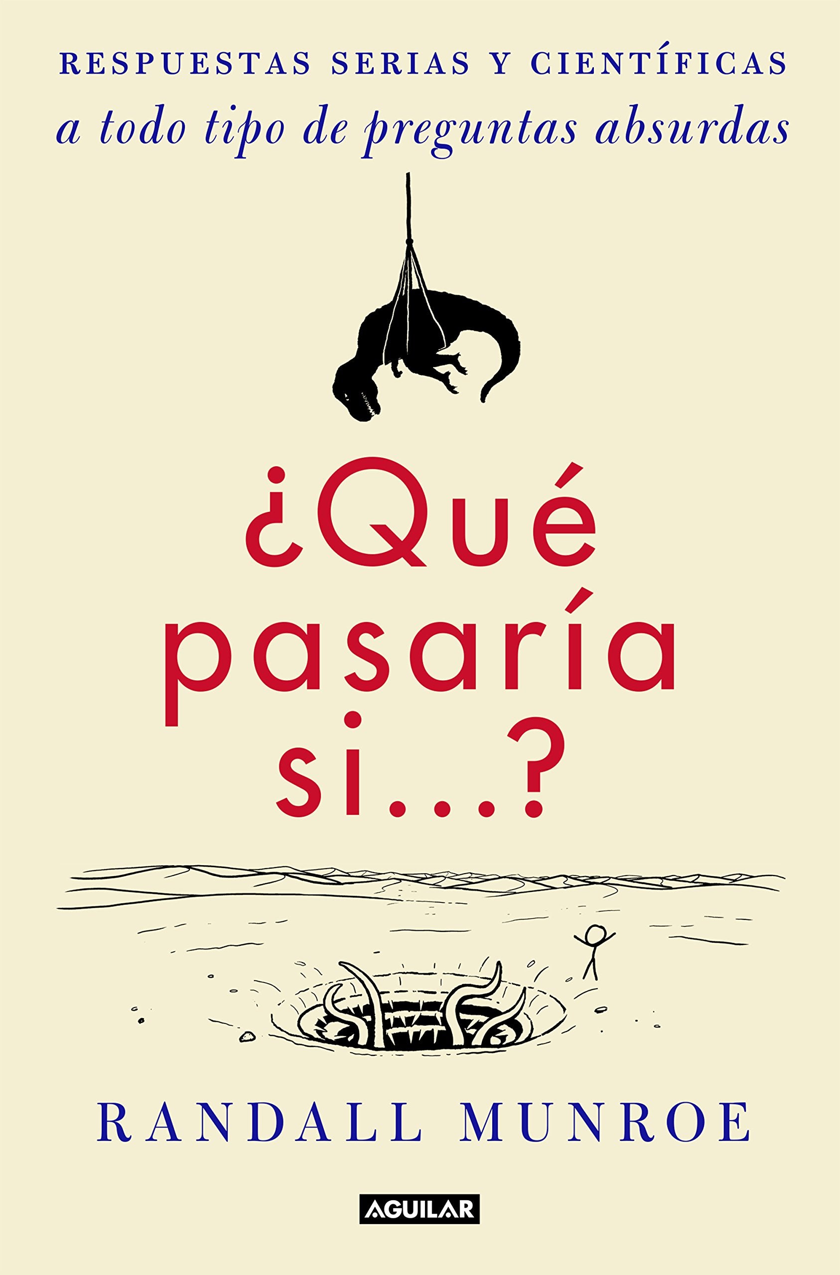 ¿Qué pasaría si-- ? : respuestas serias y científicas a todo tipo de preguntas absurdas Learning & Reference