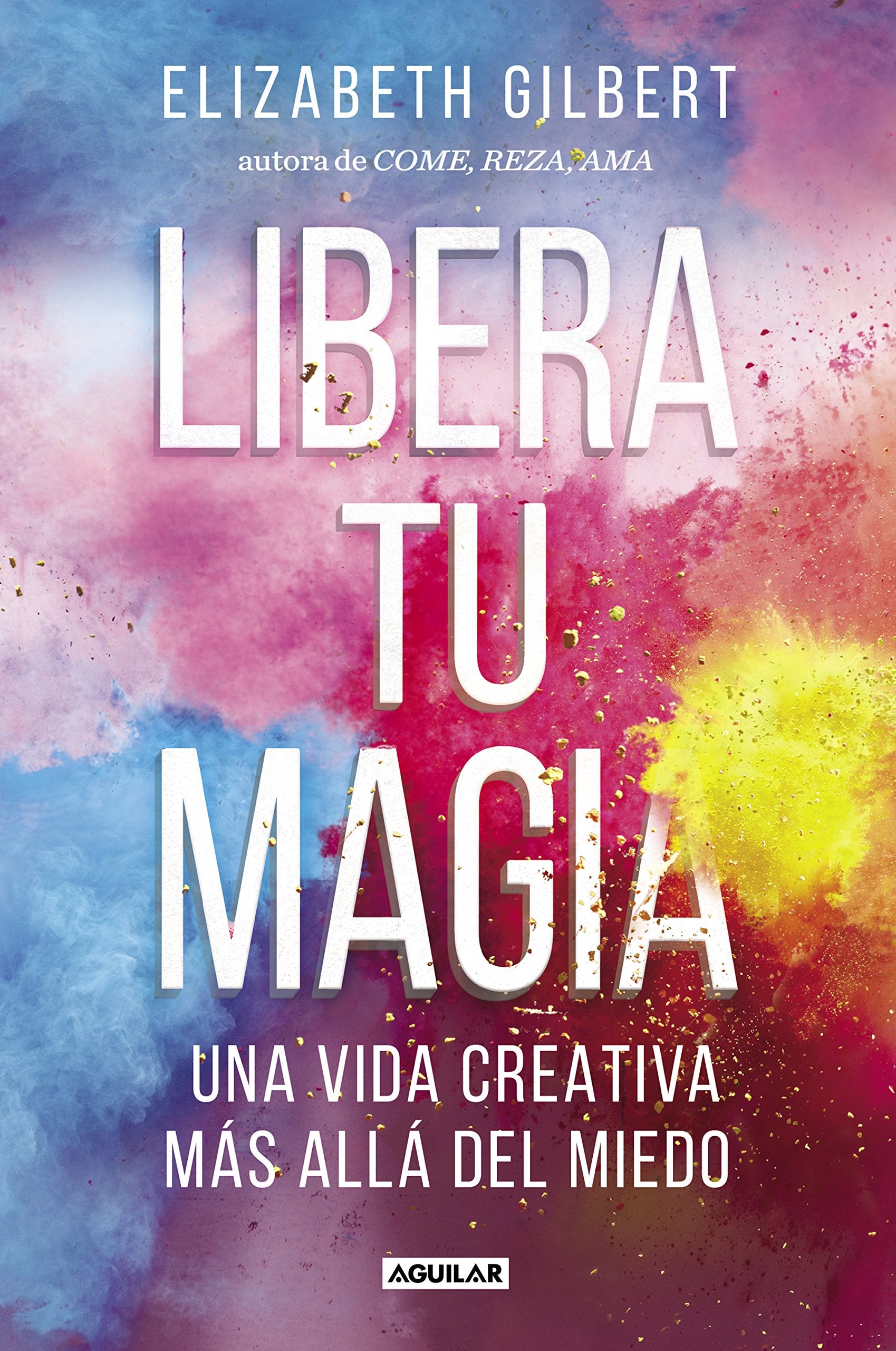 Libera tu magia: Una vida creativa más allá del miedo book