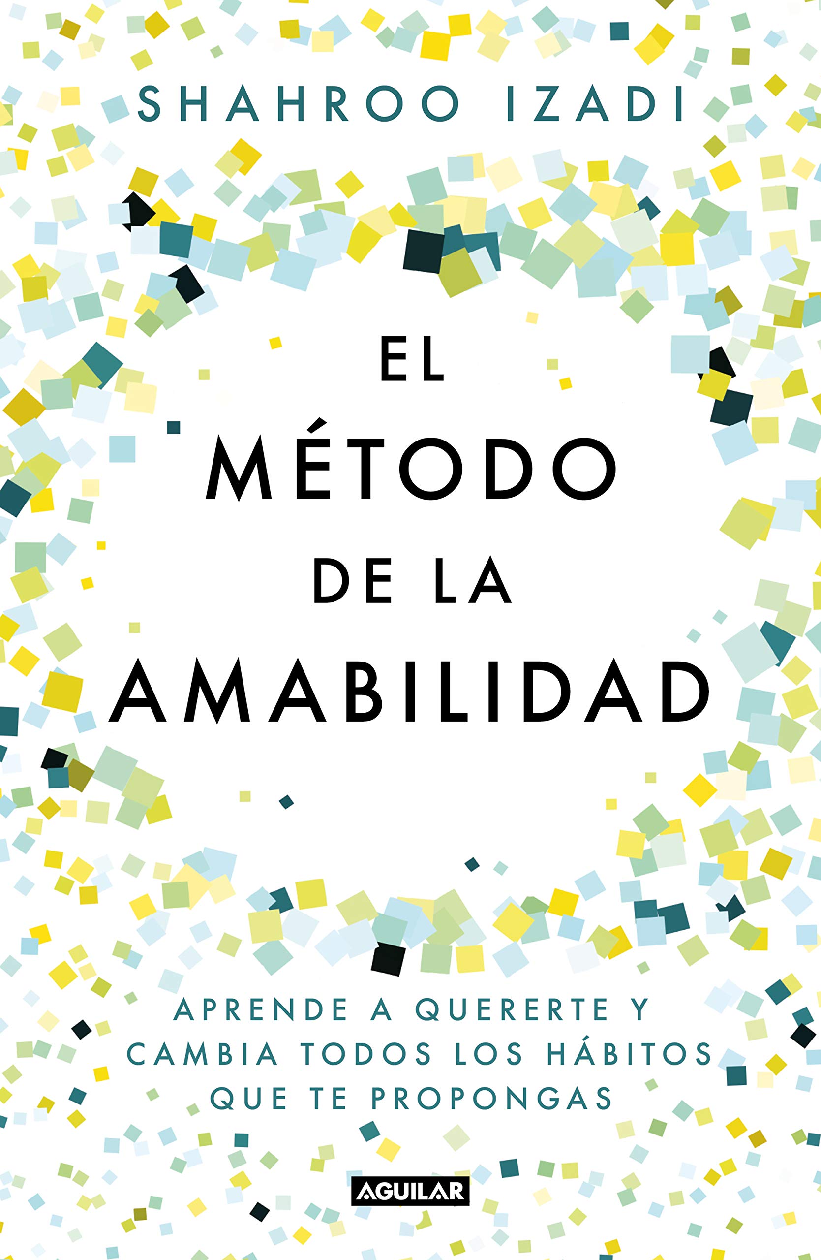 El método de la amabilidad / The Kindness Method: Aprende a quererte y cambia todos los hábitos que te propongas (Inspiración y creatividad) Business, Finance & Career