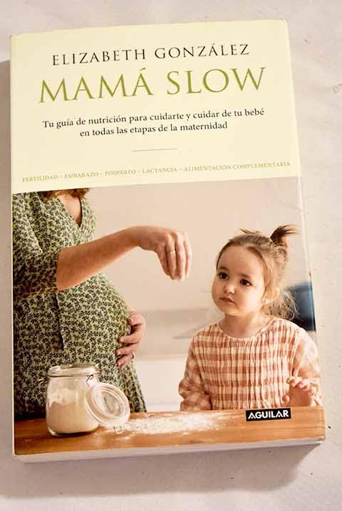 Mamá slow: Tu guía de nutrición para cuidarte y cuidar de tu bebé en todas las etapas de la maternidad Books