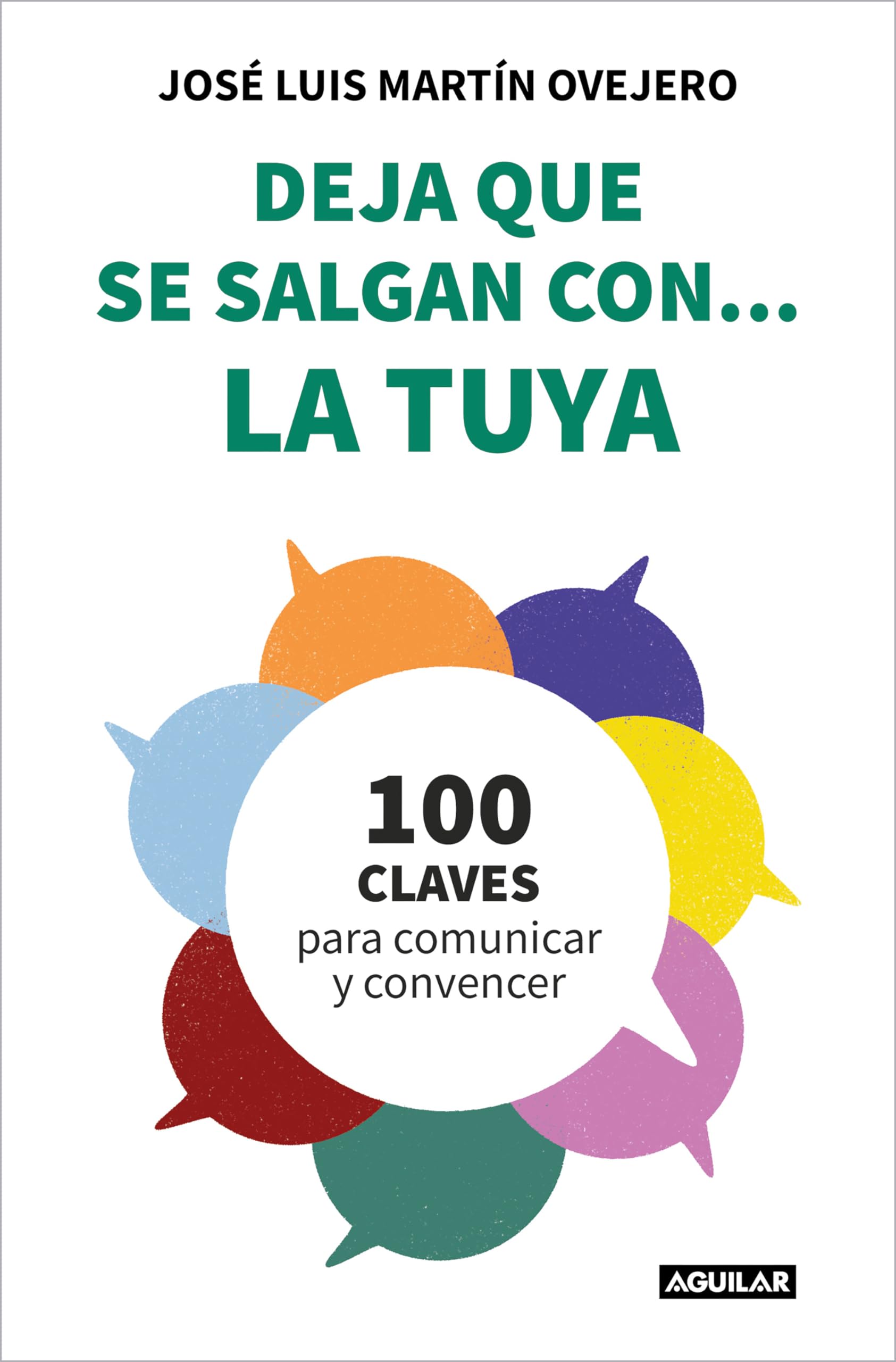 Deja que se salgan con... la tuya: Cien claves para comunicar y convencer book
