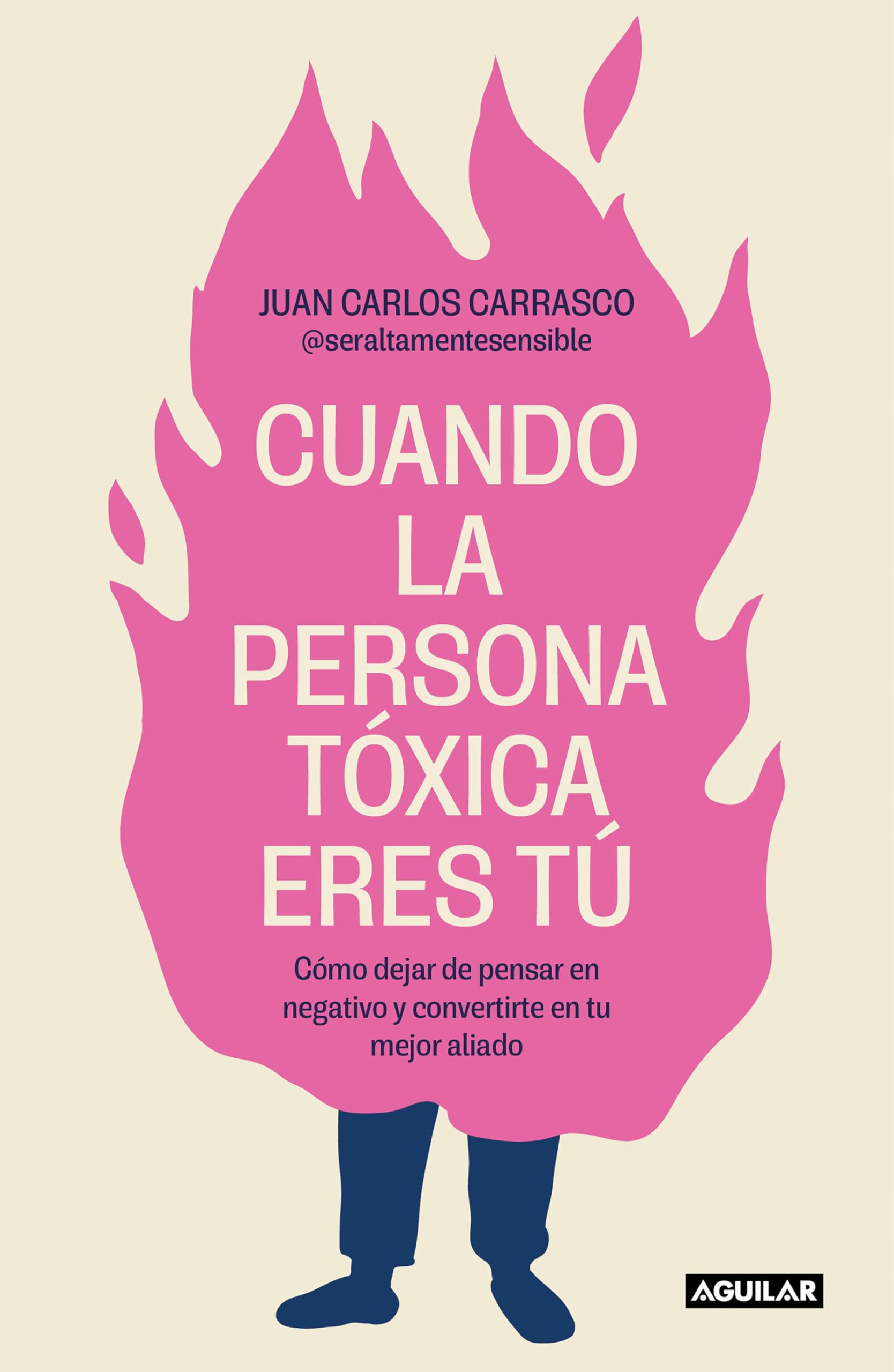 Cuando La Persona Tóxica Eres Tú Cómo Dejar de Pensar En Negativo Y Convertirte En Tu Mejor Aliado / When You Are the Toxic One Business, Finance & Career