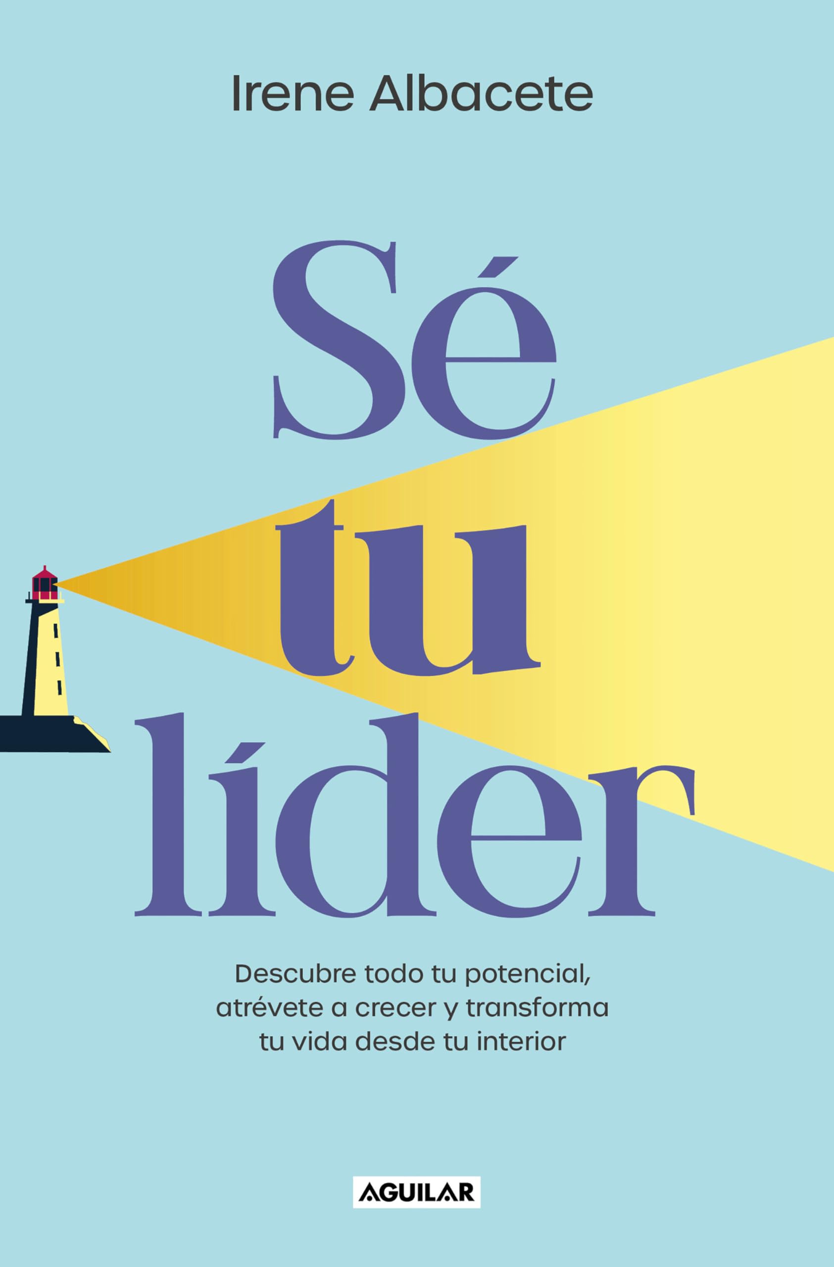 Sé tu lider: Descubre todo tu potencial, atrévete a crecer y transforma tu vida desde tu interior (Inspiración y creatividad) Business, Finance & Career