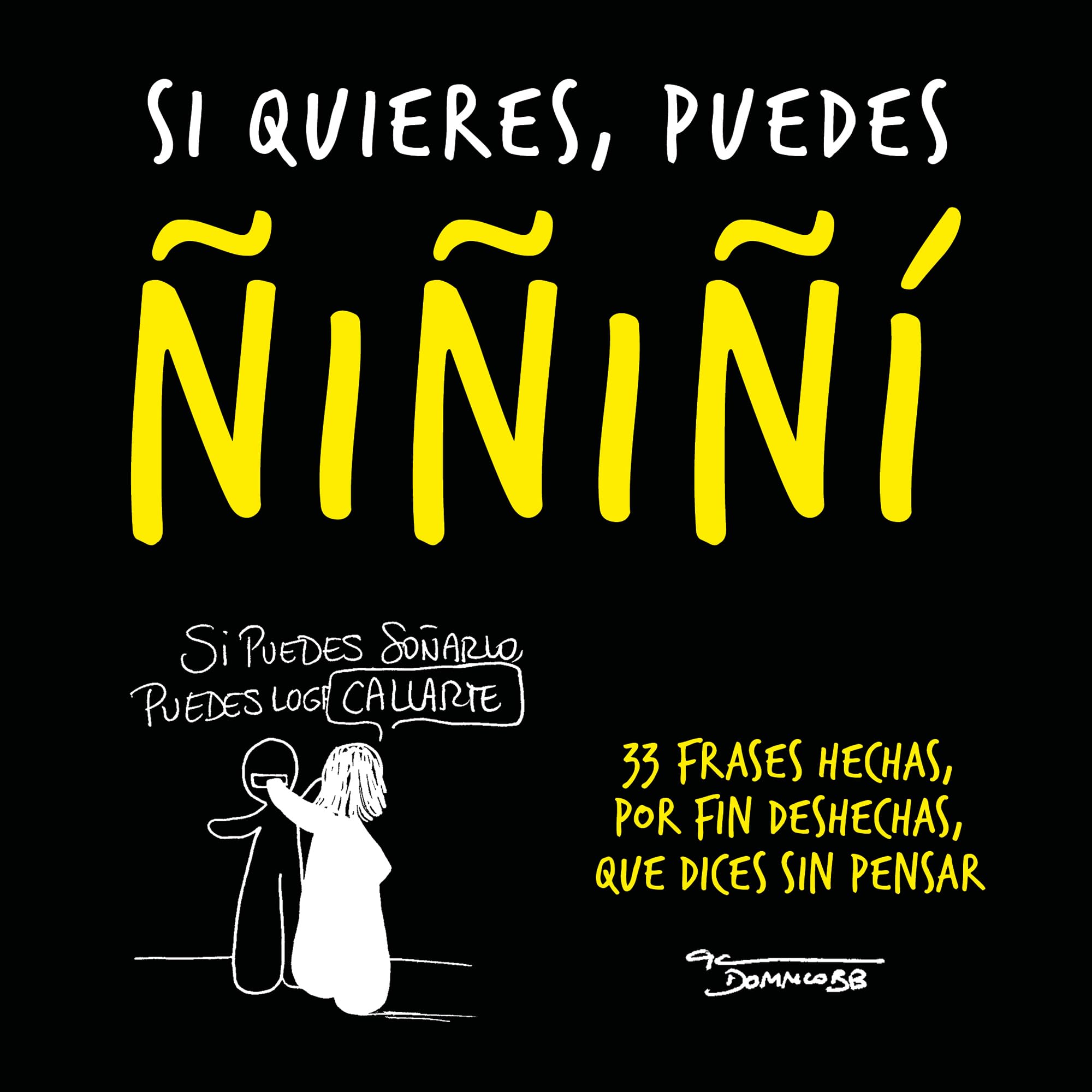 Si quieres, puedes ñiñiñi: 33 frases hechas, por fin deshechas, que dices sin pensar (Inspiración) book