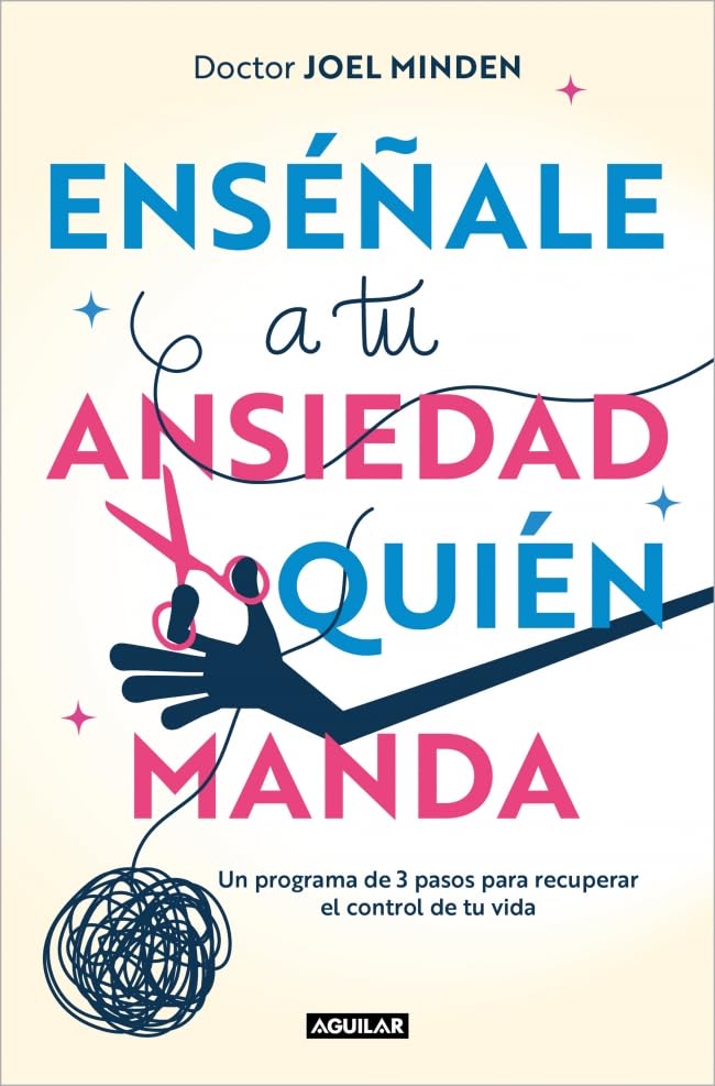 Enséñale a tu ansiedad quién manda: Un programa de 3 pasos para recuperar el control de tu vida (Aguilar Internacional) Health, Nutrition & Fitness