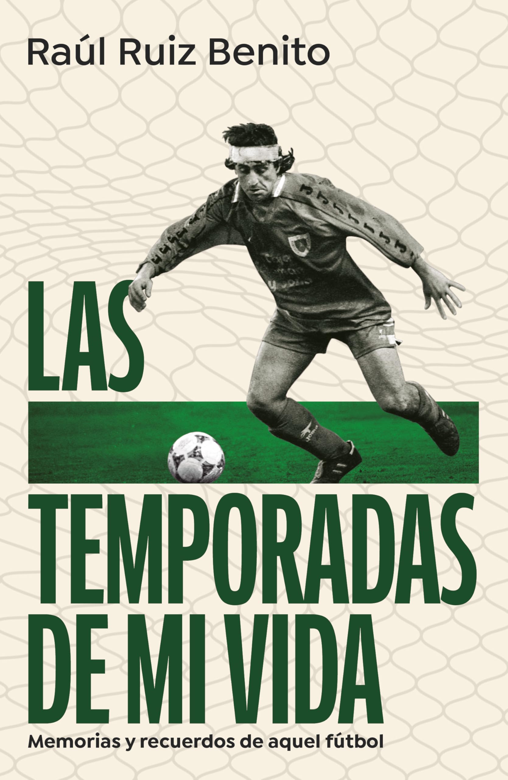 Las temporadas de mi vida: Memorias y recuerdos de aquel fútbol (Primera persona) Art & Literature Books