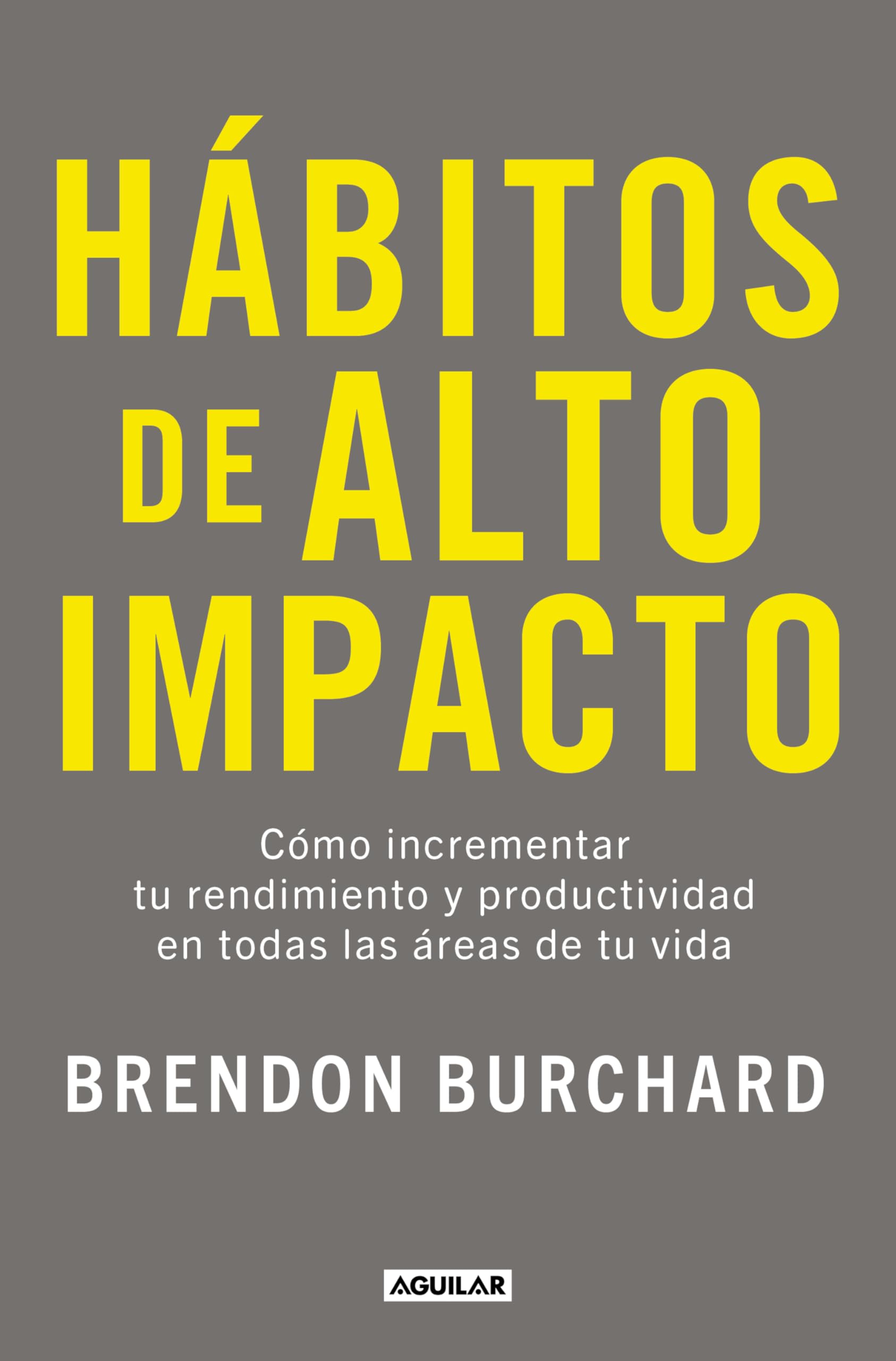 Hábitos de alto impacto: Cómo incrementar tu rendimiento y productividad en todas las áreas de tu vida (Aguilar Internacional) Politics & Society