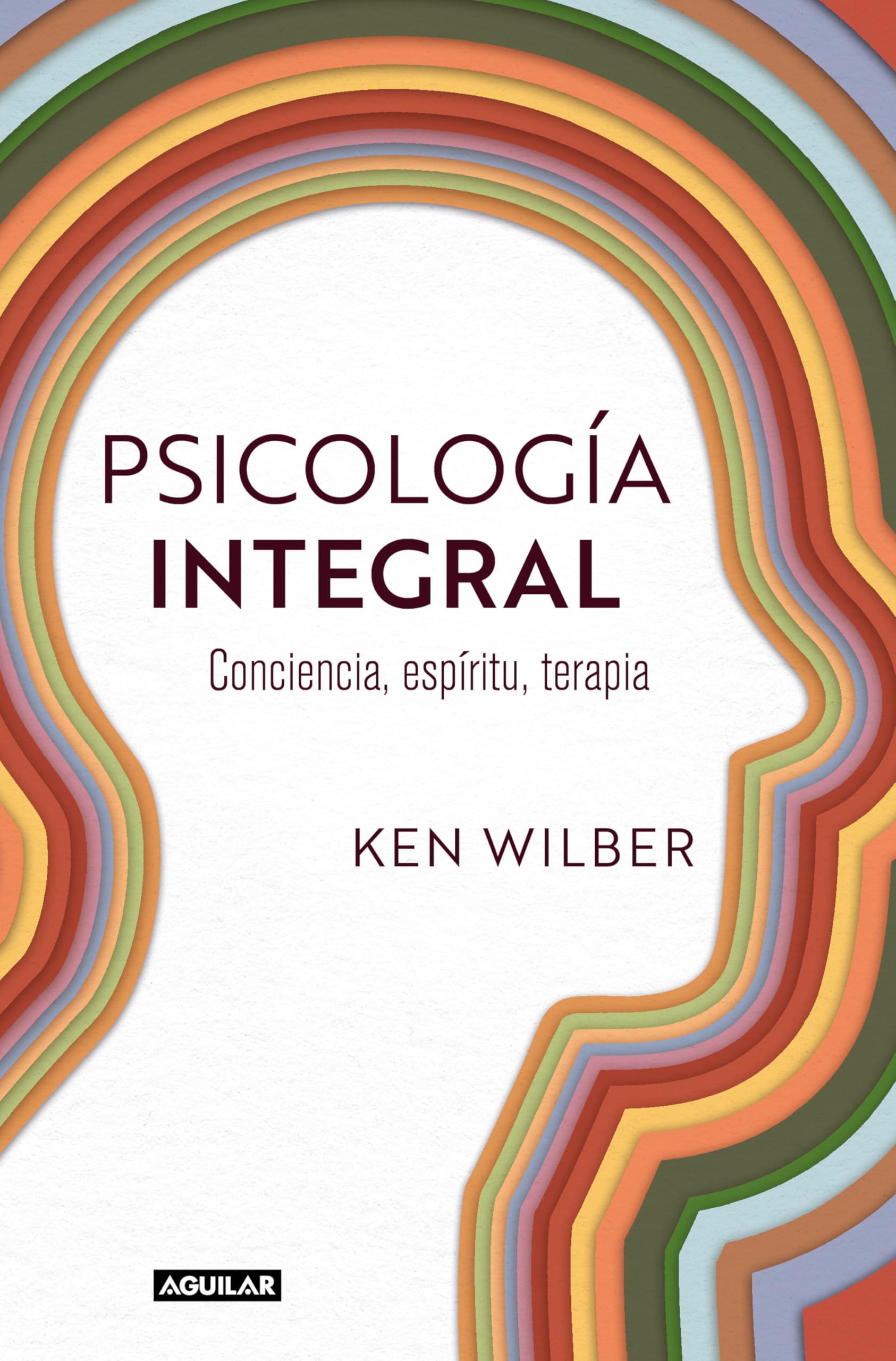 Psicología integral: Conciencia, espíritu, terapia (Aguilar Internacional) Psychology