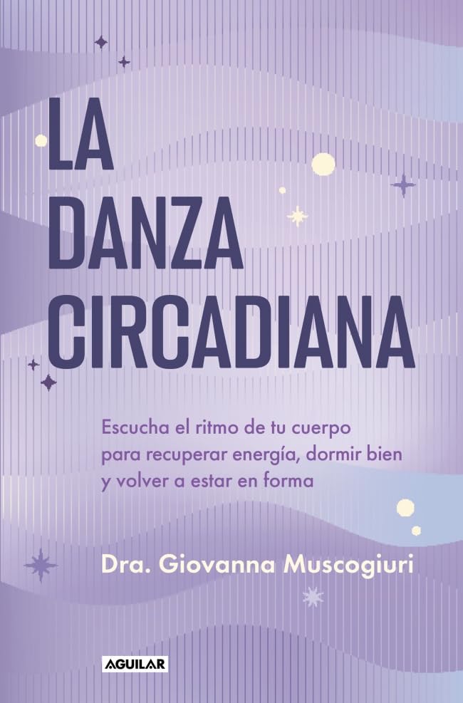 La danza circadiana: Escucha el ritmo de tu cuerpo para recuperar energía, dormir bien y volver a estar en forma (Aguilar Internacional) Medicine