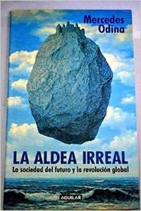 LA ALDEA IRREAL. LA SOCIEDAD DEL FUTURO Y LA REVOLUCION GLOBAL. Books