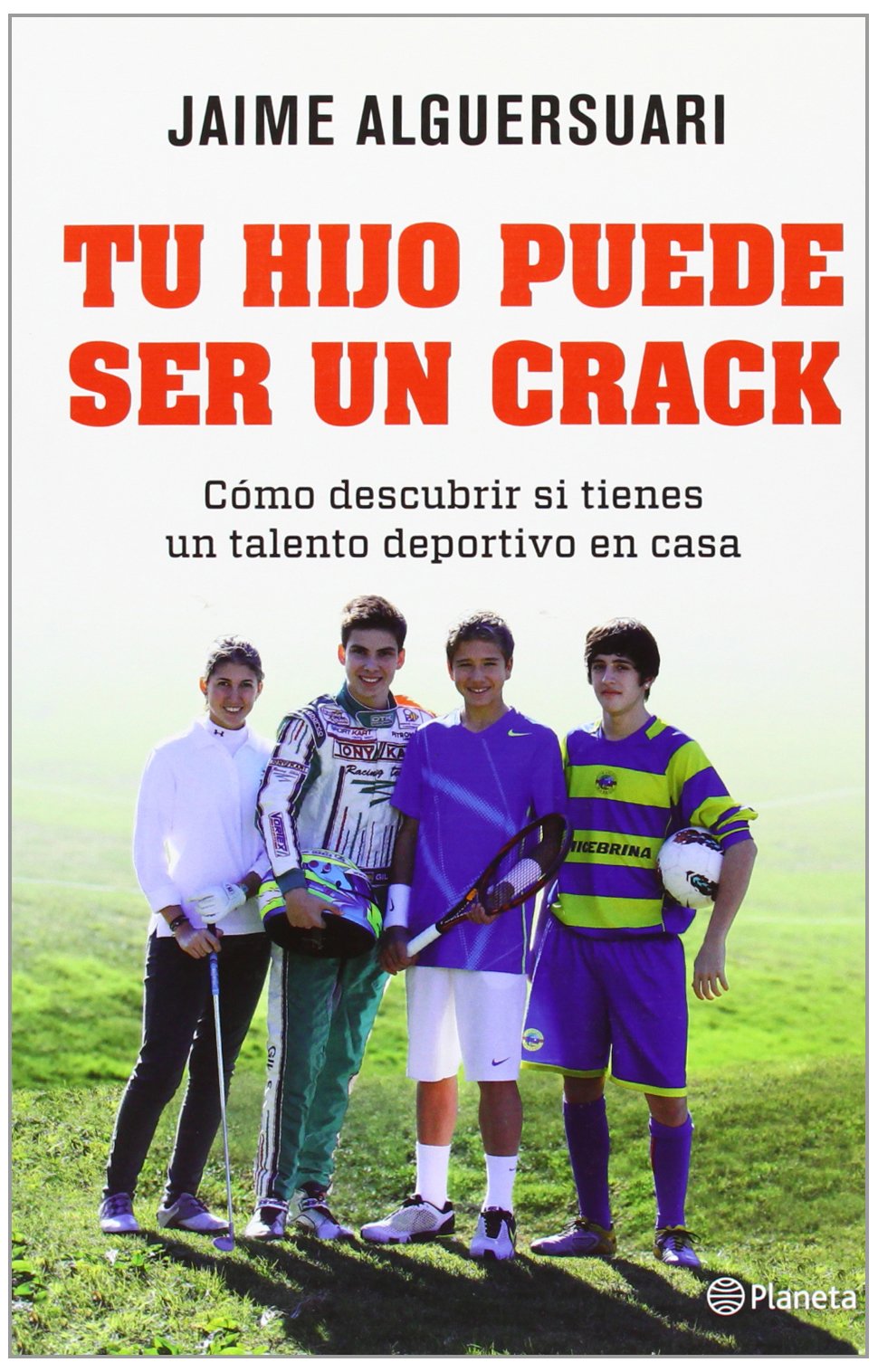 Tu hijo puede ser un crack : cómo descubrir si tienes un talento deportivo en casa (Planeta) Parents & Children