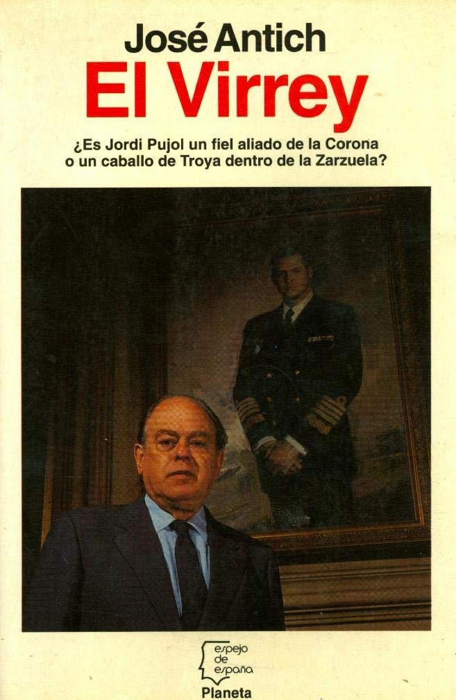 El virrey: ¿es Jordi Pujol un fiel aliado de la Corona o un caballo de Troya dentro de la Zarzuela? Books