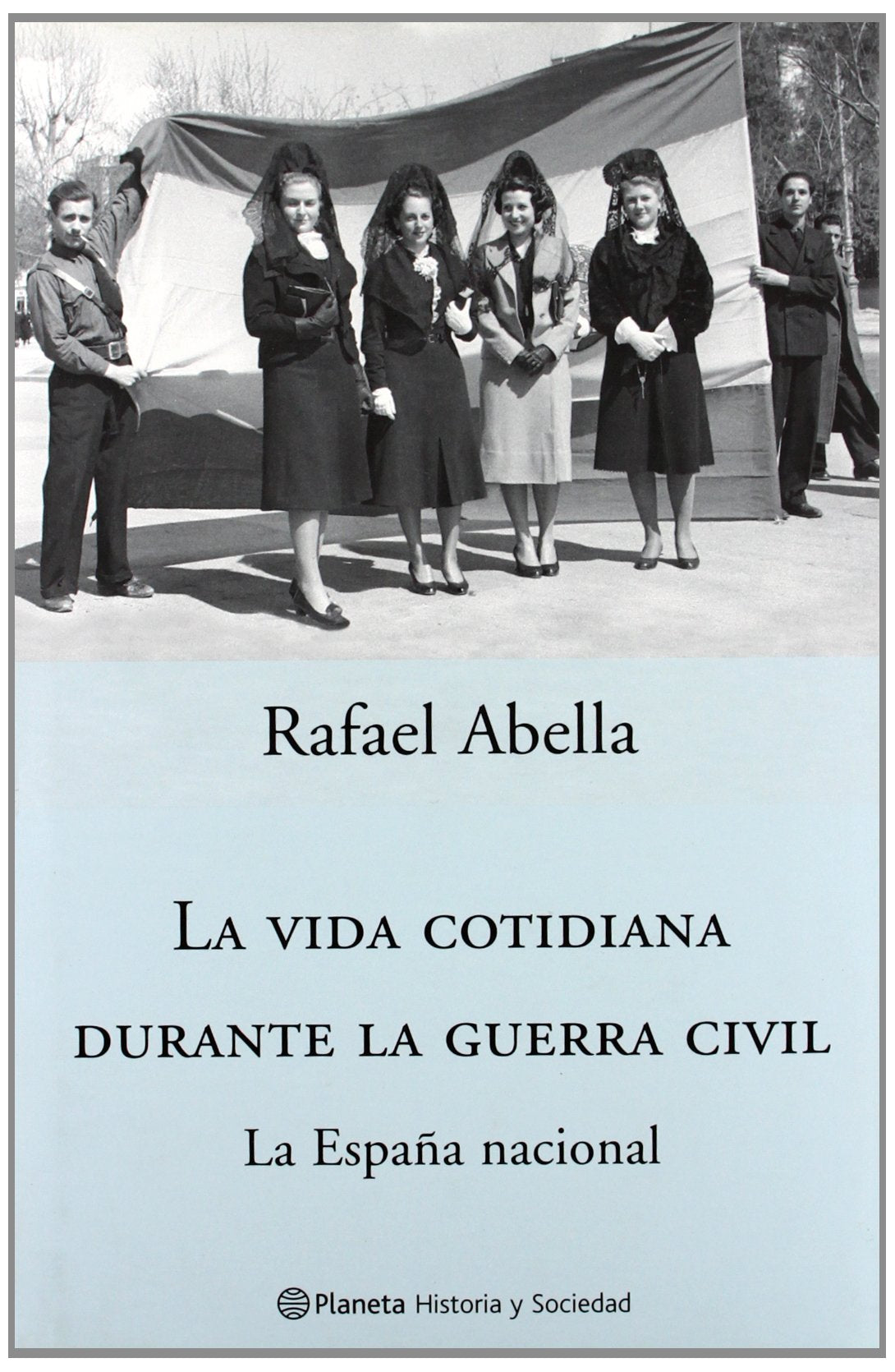 La vida cotidiana durante la Guerra Civil : la España nacional book