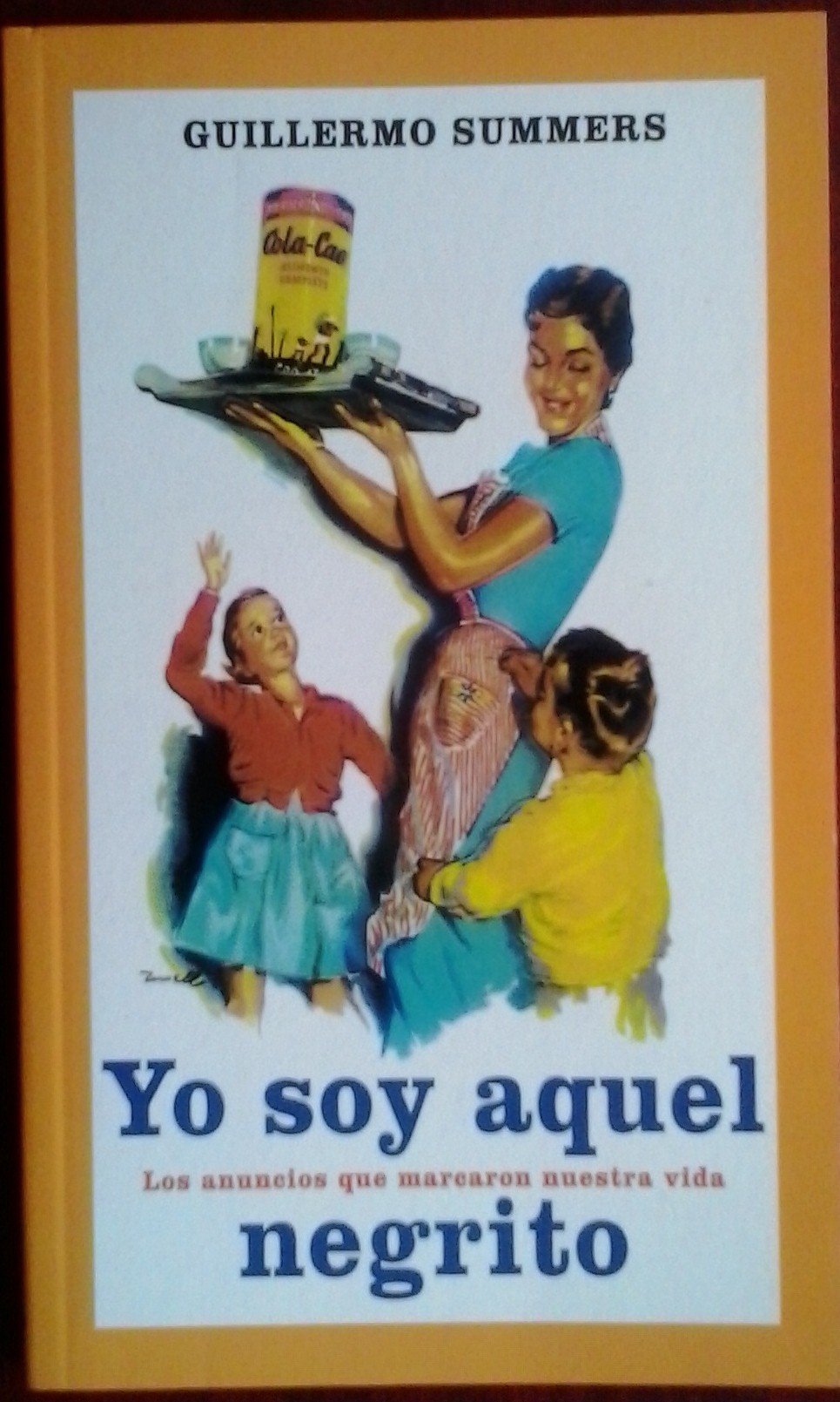 YO SOY AQUEL NEGRITO. LOS ANUNCIOS QUE MARCARON NUESTRA VIDA Books