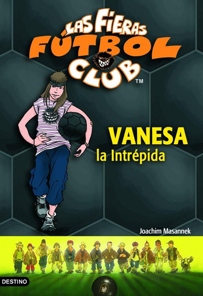 Vanesa, la intrépida: Las Fieras del Fútbol Club 3 (Las Fieras Futbol Club) Children's books
