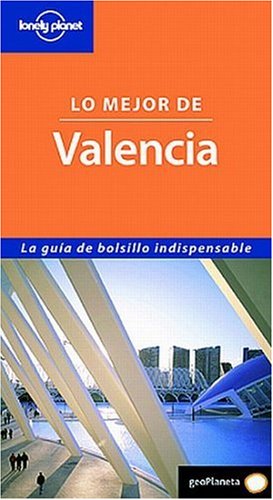 Lo mejor de Valencia (Guías Lo mejor de... Lonely Planet) Travel