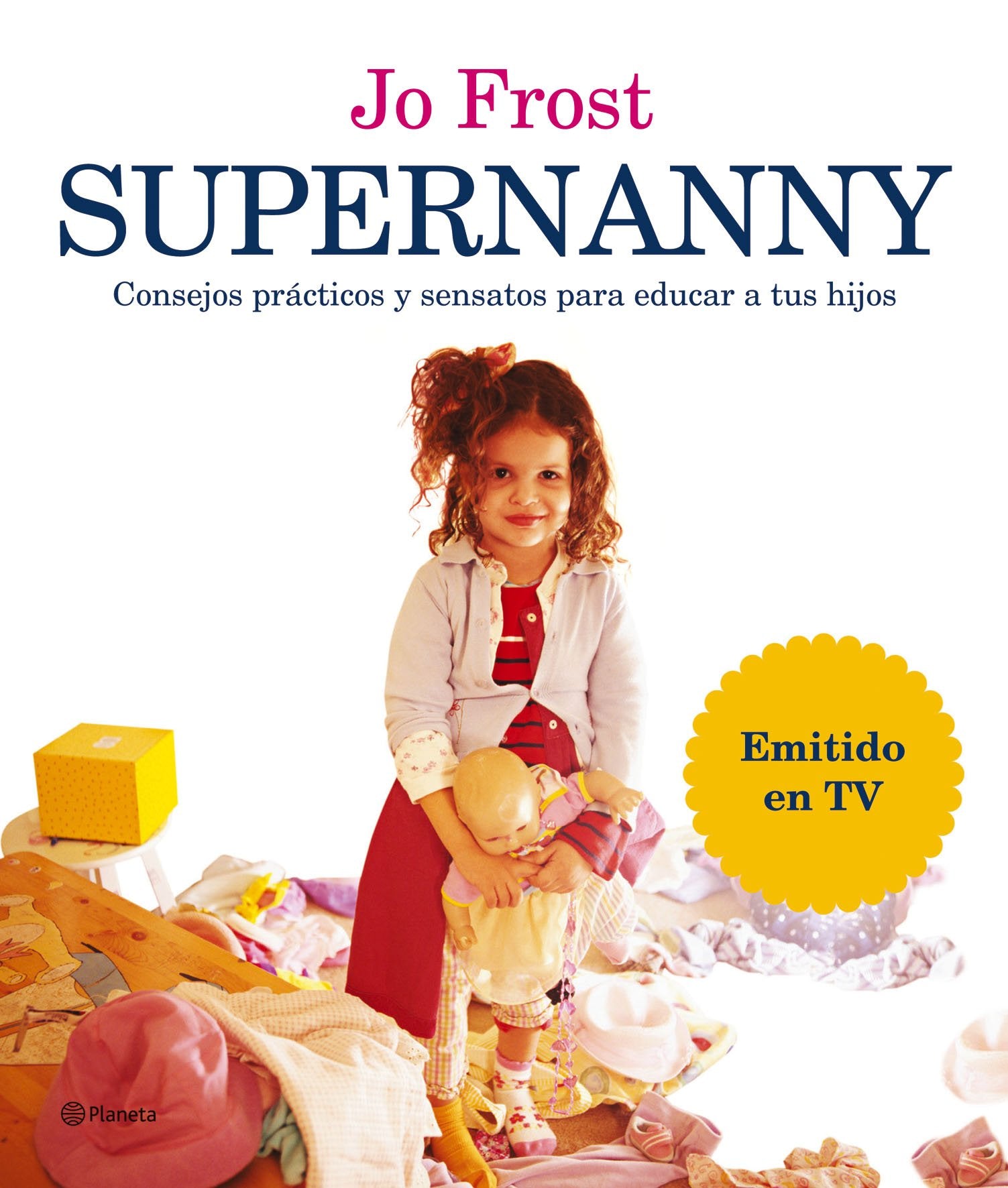 Supernanny : consejos prácticos y sensatos para educar a tus hijos: Consejos Practicos y Sensatos Para Educar A Tus Hijos (Planeta) Parents & Children