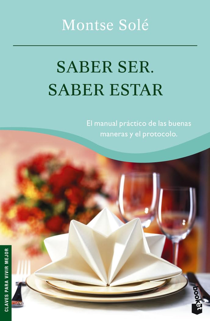 Saber ser, saber estar: El Manual de las Buenas Maneras y el Protocolo (Prácticos siglo XXI, Band 1) Social Sciences