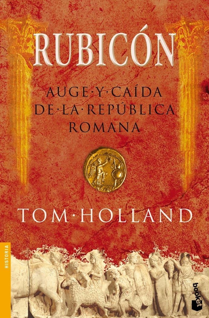 Rubicón : auge y caída de la República romana: Auge y Caida de la Republica Romana (Divulgación, Band 3021) Politics & History