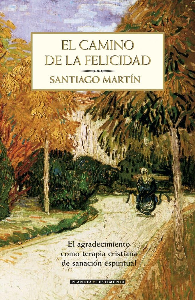El camino de la felicidad : el agradecimiento como terapia cristiana de sanación espiritual: El Agradecimiento Como Terapia Cristiana de Sanacion Espiritual (Planeta Testimonio) Books