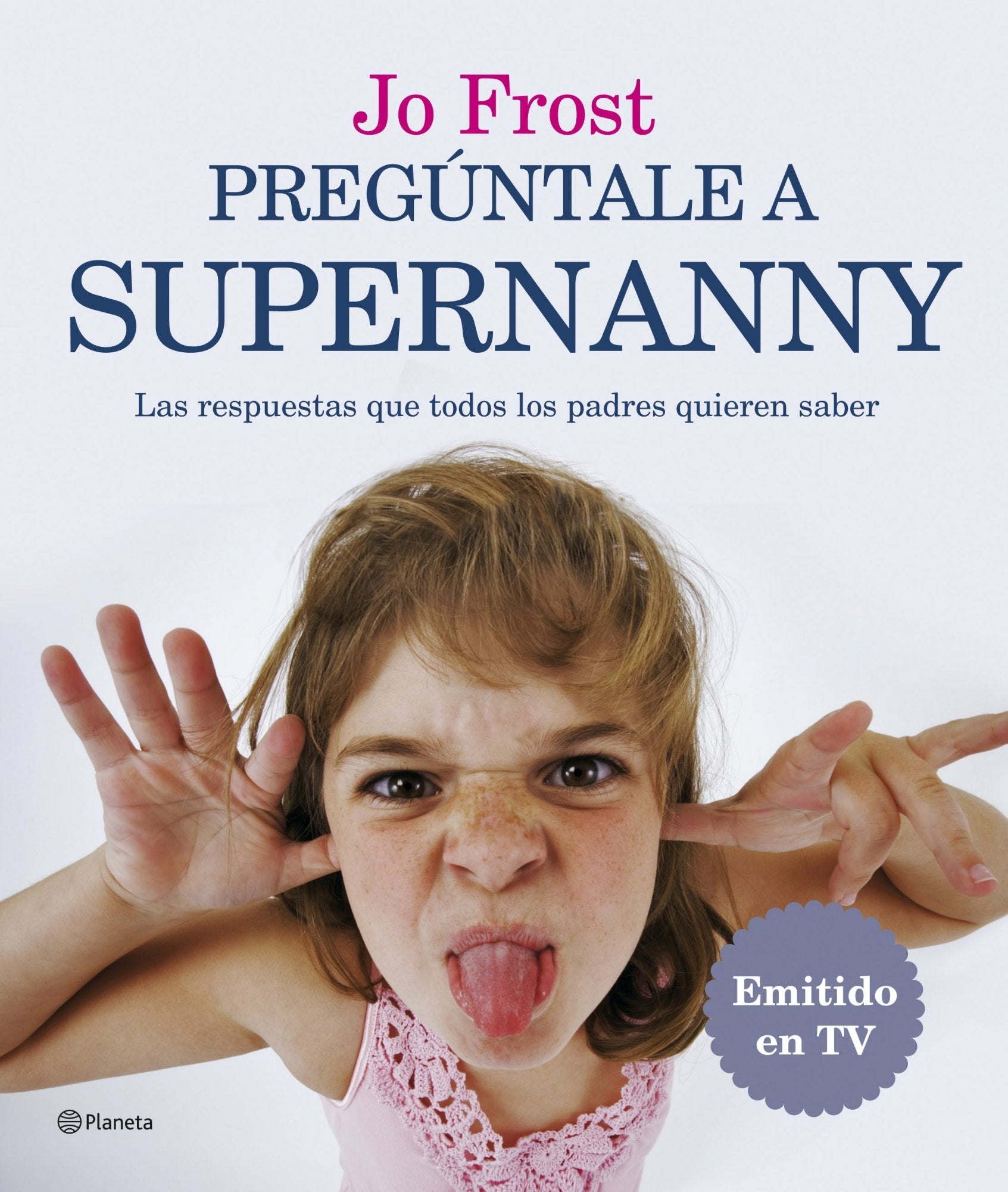 Pregúntale a Supernanny : todo lo que los padres quieren saber Social Sciences