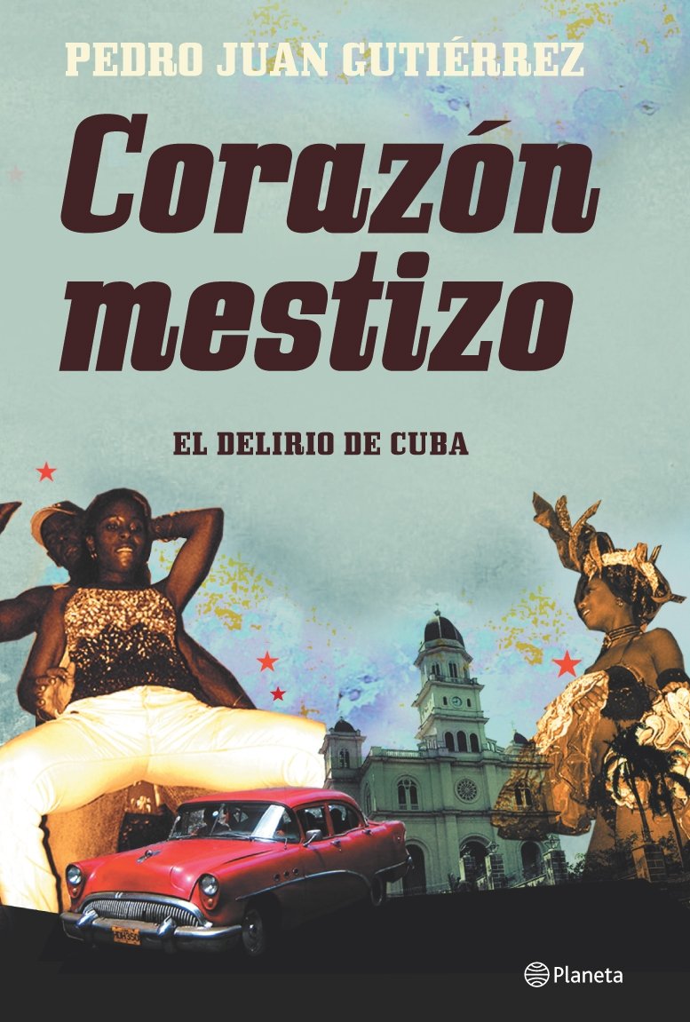 Corazón mestizo : apuntes de viaje por Cuba: El Delirio de Cuba (Planeta) Social Sciences
