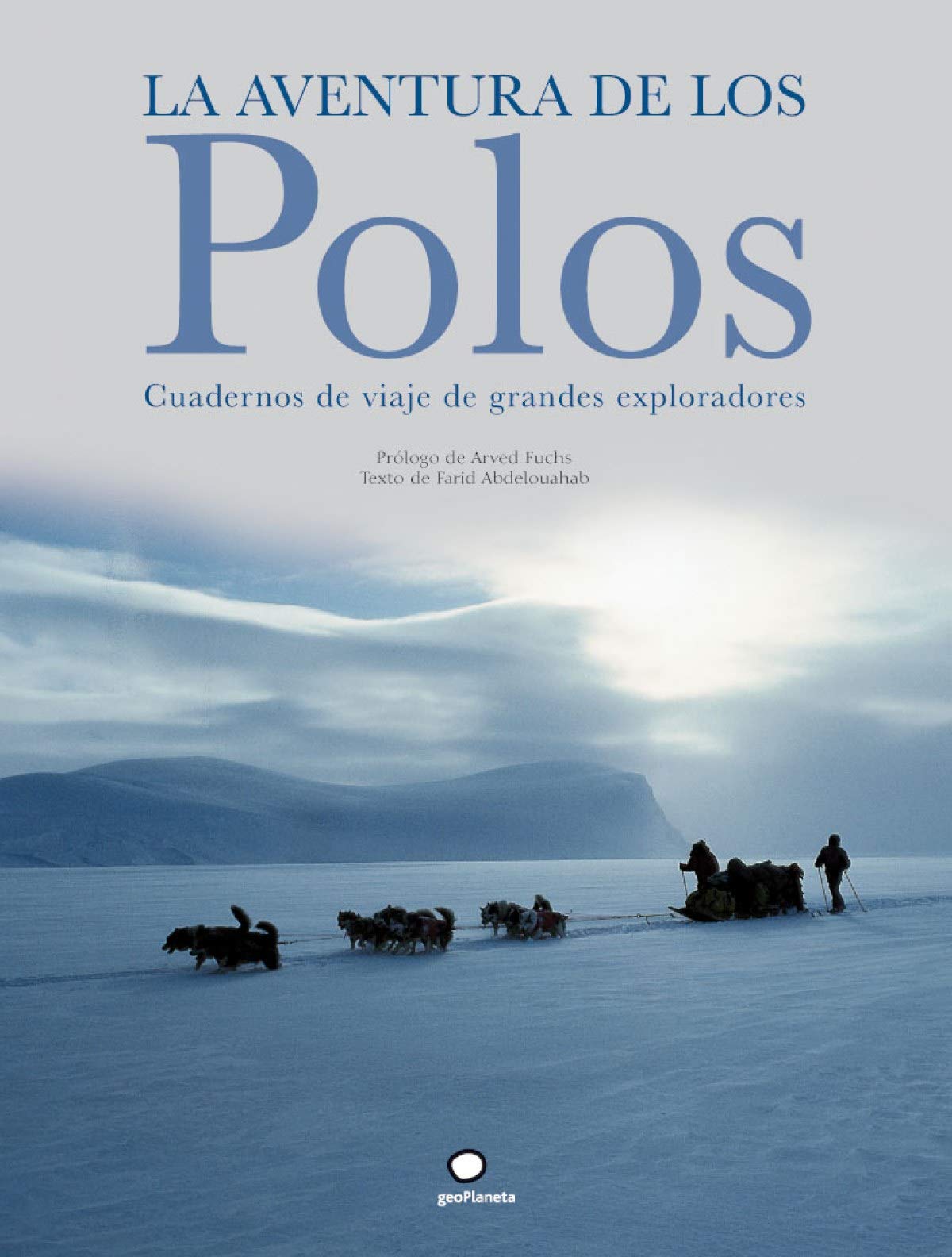 La aventura de los polos : cuadernos de viaje de grandes exploradores (Ilustrados) Geology & Geography