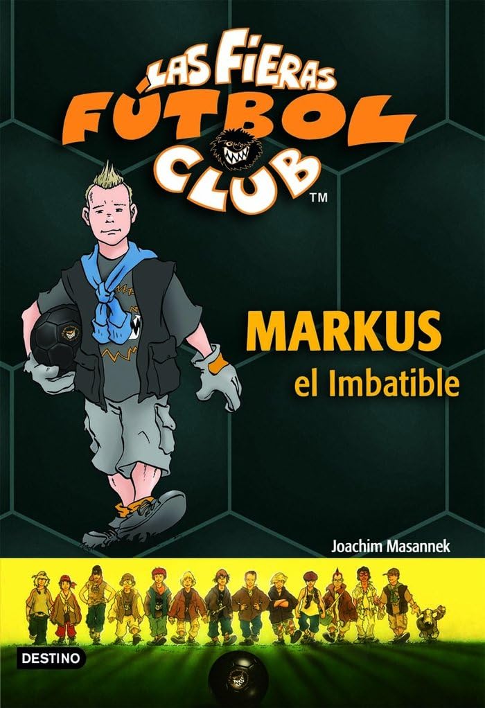 Markus el Imbatible: Las Fieras del Fútbol Club 13 (Las Fieras Futbol Club) Children's books