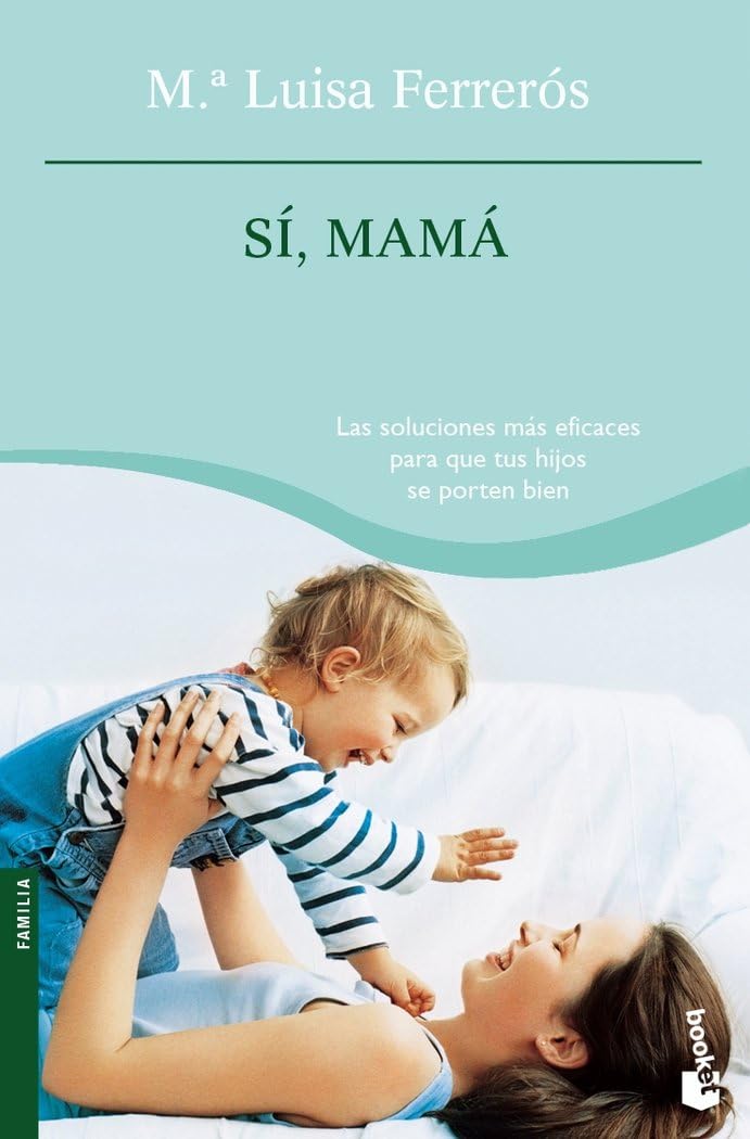 Sí, mamá : las soluciones más eficaces para que tus hijos se porten bien, de la niñez a la adolescencia (Prácticos siglo XXI, Band 1) Books