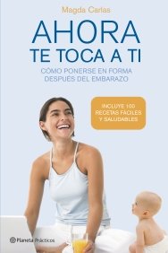 Ahora te toca a ti. Cómo recuperar la silueta después del embarazo book