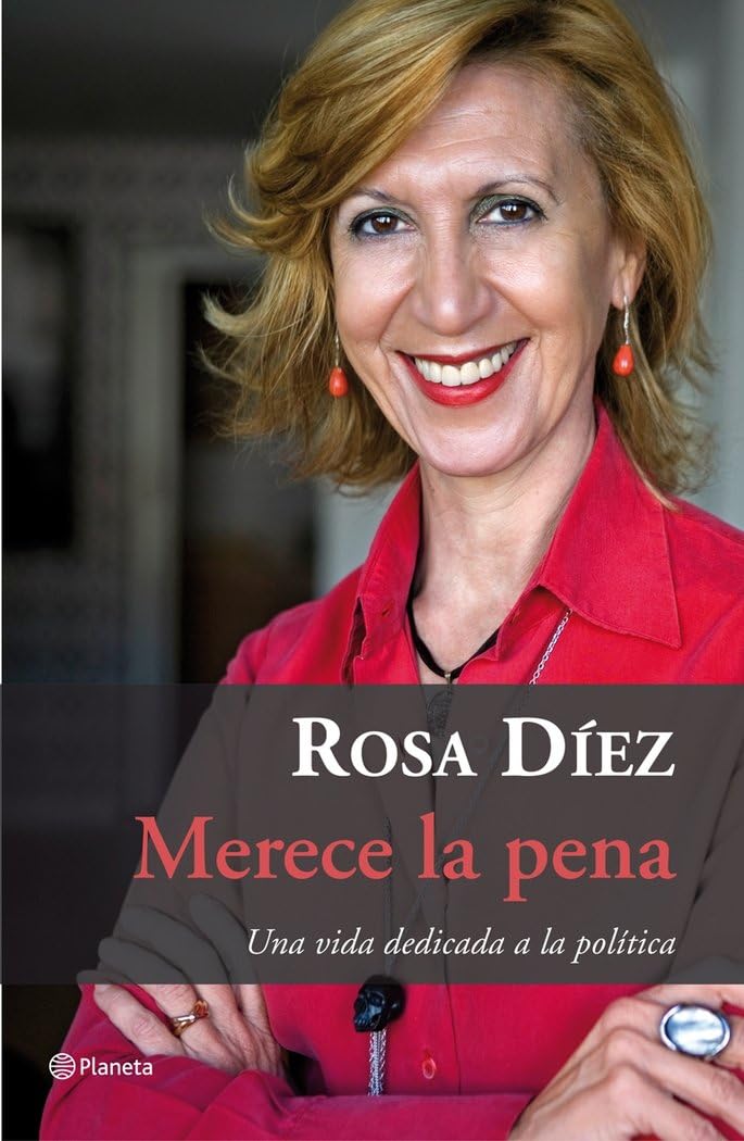 Merece la pena: Una Vida Dedicada a la Politica (Planeta) Books