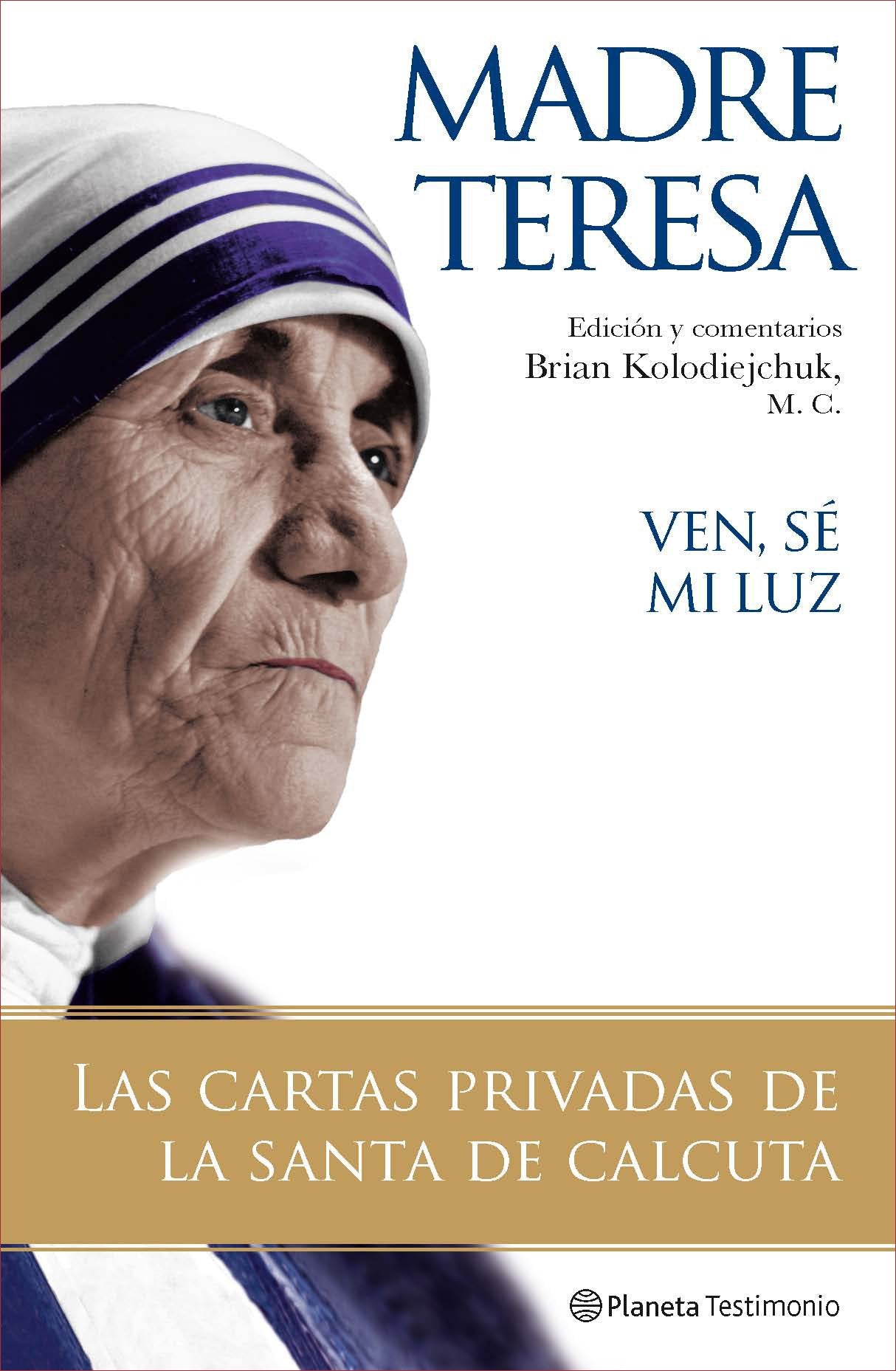 Ven, sé mi luz : las cartas privadas de "la santa de Calcuta" (Planeta Testimonio) Social Sciences