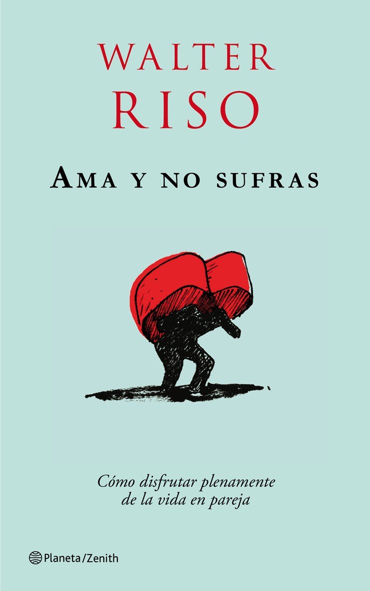 Ama y no sufras: Cómo disfrutar plenamente de la vida en pareja. (Biblioteca Walter Riso) Books