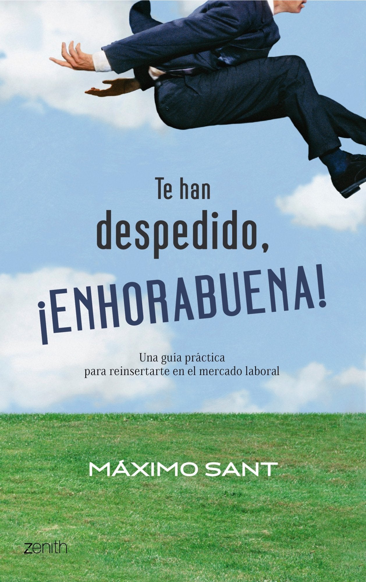 Te han despedido, ¡enhorabuena!: Una guía práctica para reinsertarte en el mercado laboral (Autoayuda y superación, Band 1) Non-fiction
