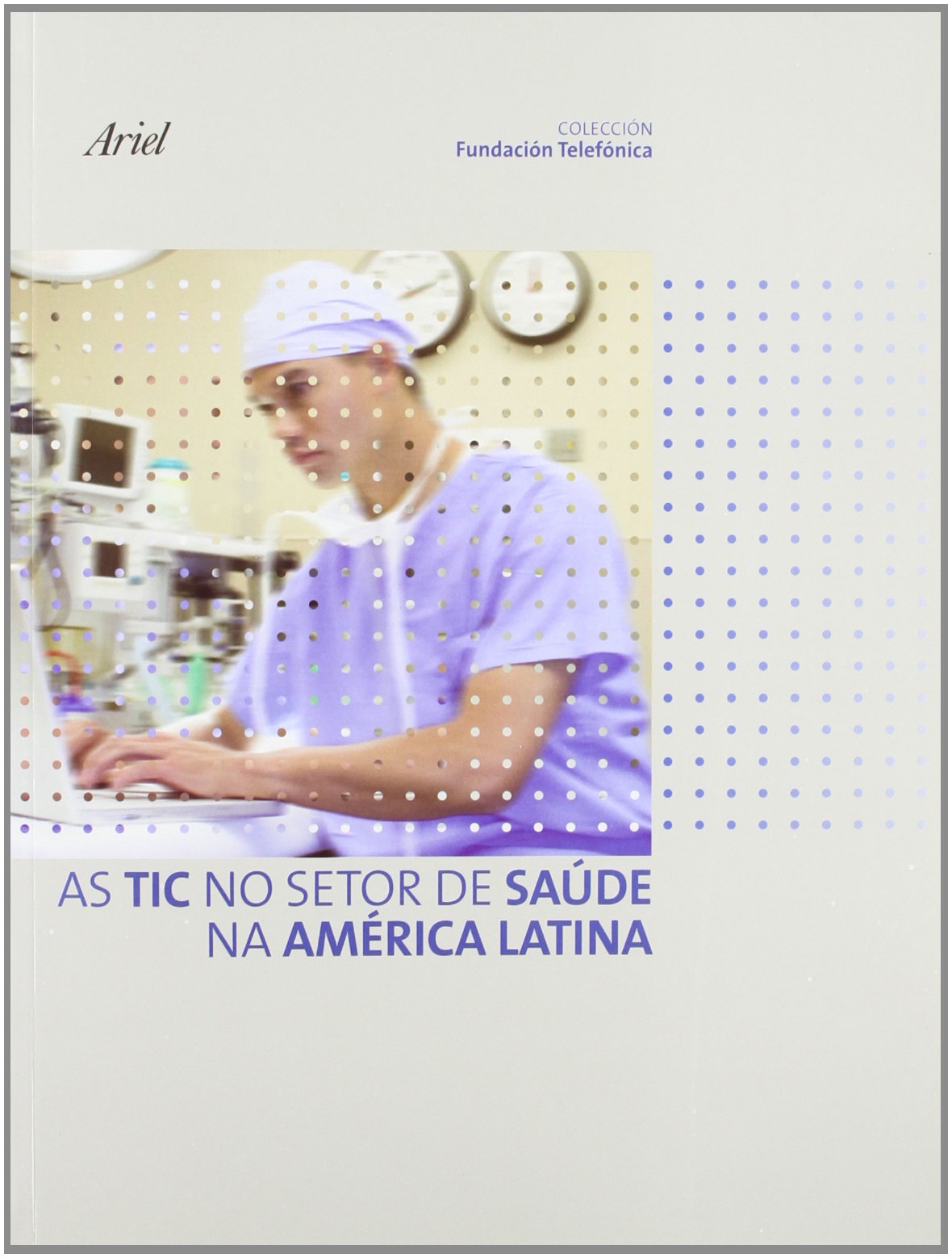 As TIC no sector de saúde na América Latina (Colección Fundación Telefónica, Band 1) Business, Finance & Career