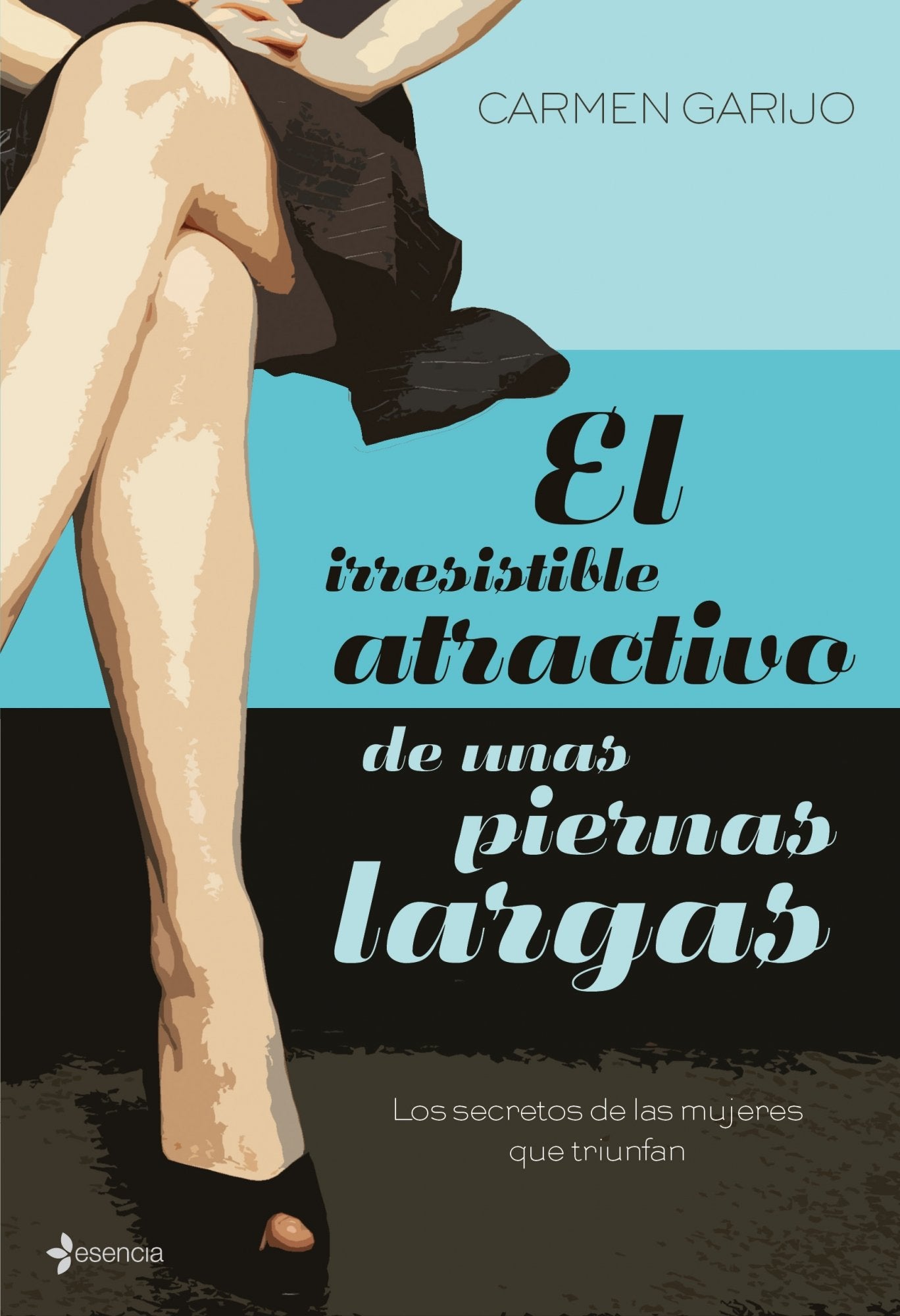 El irresistible atractivo de unas piernas largas: Los secretos de las mujeres que triunfan (Chick Lit No Ficción, Band 1) Contemporary literature Books